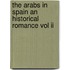 The Arabs In Spain An Historical Romance Vol Ii