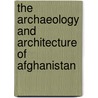 The Archaeology And Architecture Of Afghanistan door Edgar Knobloch