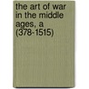 The Art Of War In The Middle Ages, A (378-1515) door Sir Charles William Chadwick Oman