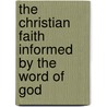 The Christian Faith Informed By The Word Of God door M.D. Richard James Murphy