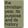 The Christian Year, Its Purpose And Its History door Walker Gwynne