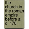 The Church In The Roman Empire Before A. D. 170 door William Mitche Ramsay