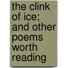 The Clink Of Ice; And Other Poems Worth Reading door Eugene Field