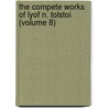 The Compete Works Of Lyof N. Tolstoi (Volume 8) door Count Leo Tolstoy