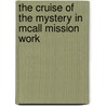The Cruise Of The Mystery In Mcall Mission Work door Louise Seymour Houghton