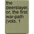 The Deerslayer, Or, The First War-Path (Vols. 1