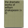The Dramatic Works Of William Shakspeare (V. 2) door Shakespeare William Shakespeare