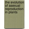 The Evolution Of Asexual Reproduction In Plants door Michael Mogie