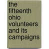 The Fifteenth Ohio Volunteers And Its Campaigns door Alexis Cope
