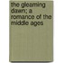 The Gleaming Dawn; A Romance Of The Middle Ages