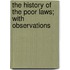 The History Of The Poor Laws; With Observations