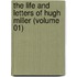 The Life And Letters Of Hugh Miller (Volume 01)