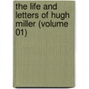 The Life And Letters Of Hugh Miller (Volume 01) door Peter Bayne