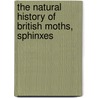 The Natural History Of British Moths, Sphinxes by James duncan