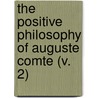 The Positive Philosophy Of Auguste Comte (V. 2) door Auguste Comte