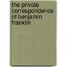 The Private Correspondence Of Benjamin Franklin door Benjamin Franklin