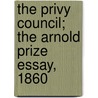 The Privy Council; The Arnold Prize Essay, 1860 by Albert Venn Dicey