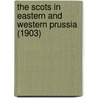 The Scots in Eastern and Western Prussia (1903) by Thomas A. Fischer
