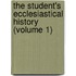 The Student's Ecclesiastical History (Volume 1)