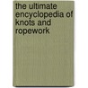 The Ultimate Encyclopedia of Knots and Ropework door Geoffrey Budworth