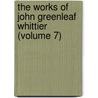 The Works Of John Greenleaf Whittier (Volume 7) door John Greenleaf Whittier