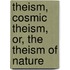 Theism, Cosmic Theism, Or, The Theism Of Nature