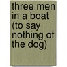 Three Men In A Boat (To Say Nothing Of The Dog) door Jerome Klapka Jerome