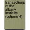 Transactions of the Albany Institute (Volume 4) by Albany Institute