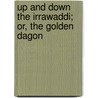 Up And Down The Irrawaddi; Or, The Golden Dagon door John Williamson Palmer