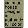 Victorian House Designs in Authentic Full Color door Blanche Cirker