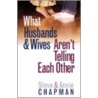What Husbands & Wives Aren't Telling Each Other door Steven Chapman