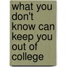 What You Don't Know Can Keep You Out of College by G.F. Lichtenberg
