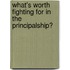 What's Worth Fighting For In The Principalship?