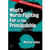 What's Worth Fighting For In The Principalship? by Michael Fullan