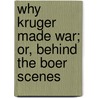 Why Kruger Made War; Or, Behind The Boer Scenes door John A. Buttery