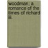 Woodman; A Romance Of The Times Of Richard Iii.