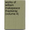 Works Of William Makepeace Thackeray (Volume 4) by William Makepeace Thackeray