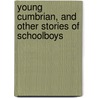 Young Cumbrian, And Other Stories Of Schoolboys door George Etell Sargent
