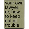 Your Own Lawyer; Or, How To Keep Out Of Trouble door Member of the bar
