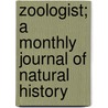 Zoologist; A Monthly Journal Of Natural History door Unknown Author