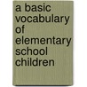 A Basic Vocabulary Of Elementary School Children door Henry D. Rinsland