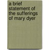 A Brief Statement of the Sufferings of Mary Dyer by Mary M. Dyer