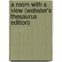 A Room With A View (Webster's Thesaurus Edition)