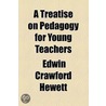 A Treatise On Pedagogy For Young Teachers (1884) door Edwin Crawford Hewett