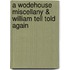 A Wodehouse Miscellany & William Tell Told Again