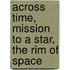 Across Time, Mission to a Star, The Rim of Space