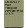 Advances in Male Mediated Developmental Toxicity door Jeremy M. Boss