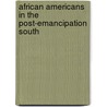 African Americans In The Post-Emancipation South by Jr Alton Hornsby