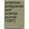 American Antiquarian And Oriental Journal (1907) door Stephen Denison Peet