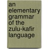 An Elementary Grammar of the Zulu-Kafir Language door John William Colenso